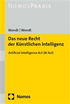 Domenik H Wendt, Domenik H. Wendt, Janine Wendt - Das neue Recht der Künstlichen Intelligenz