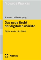 Hübener, Fabian Hübener, Jens Peter Schmidt, Jens Peter Schmidt - Das neue Recht der digitalen Märkte