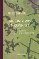 Fritz Bremer - Das Ungewisse ist Konkret