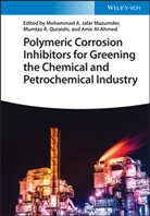 Amir Al-Ahmed, Mohammad A. Jafar Mazumder, Mumtaz A. Quraishi, Mumtaz A Quraishi, Amir Al-Ahmed, Mohammad A. Jafar Mazumder... - Polymeric Corrosion Inhibitors for Greening the Chemical and Petrochemical Industry