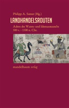 Peter Feldbauer, Bernd Hausberger, Andreas Külzer, Philipp A Sutner, Philipp A. Sutner - Landhandelsrouten
