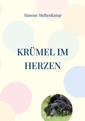 Simone Steltenkamp - Krümel im Herzen Abschied von meinem Seelenhund