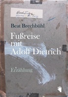 Beat Brechbühl - Fussreise mit Adolf Dietrich