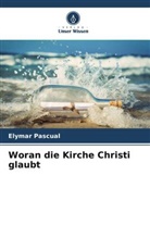 Elymar Pascual - Woran die Kirche Christi glaubt