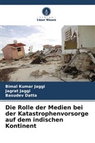 Basudev Datta, Bimal Kumar Jaggi, Jagrat Jaggi - Die Rolle der Medien bei der Katastrophenvorsorge auf dem indischen Kontinent