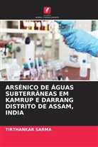 Tirthankar Sarma - ARSÉNICO DE ÁGUAS SUBTERRÂNEAS EM KAMRUP E DARRANG DISTRITO DE ASSAM, INDIA