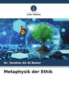 Dr Ibrahim Ali Al-Baher, Dr. Ibrahim Ali Al-Baher, Ibrahim Ali Al-Baher - Metaphysik der Ethik