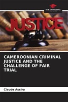 Claude Assira - CAMEROONIAN CRIMINAL JUSTICE AND THE CHALLENGE OF FAIR TRIAL
