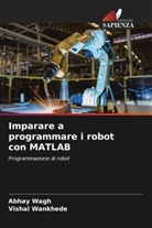 Abhay Wagh, Vishal Wankhede - Imparare a programmare i robot con MATLAB