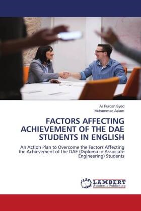 Muhammad Aslam, Ali Furqan Syed - FACTORS AFFECTING ACHIEVEMENT OF THE DAE STUDENTS IN ENGLISH An Action Plan to Overcome the Factors Affecting the Achievement of the DAE (Diploma in Associate Engineering) Students. DE