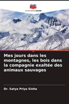 Dr. Satya Priya Sinha, Satya Priya Sinha - Mes jours dans les montagnes, les bois dans la compagnie exaltée des animaux sauvages