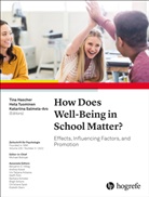 Tina Hascher, Katariina Salmela-Aro, Heta Tuominen - How Does Well-Being in School Matter?