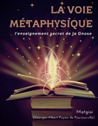 . Matgioi, . . Matgioi, .. Matgioi, Georges-Albert Puyou de Pouvourville - La Voie Métaphysique