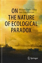 Jane Gray Morrison, Michael Charles Tobias - On the Nature of Ecological Paradox