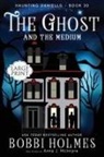 Bobbi Holmes, Anna J. McIntyre, Elizabeth Mackey - The Ghost and the Medium