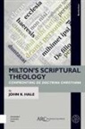 John K Hale, John K. Hale - Milton’s Scriptural Theology