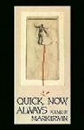Mark Irwin - Quick, Now, Always