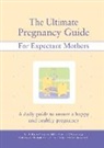 Alex A. Lluch, Elizabeth Lluch, Benito Villanueva - The Ultimate Pregnancy Guide for Expectant Mothers: A Daily Guide to Ensure a Happy and Healthy Pregnancy