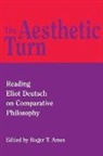 Roger T. Ames - The Aesthetic Turn: Reading Eliot Deutsch on Comparative Philosophy