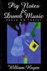 William Heyen - Pig Notes & Dumb Music: Prose on Poetry