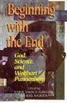 Carol Albright, Carol Albright, Joel Haugen - Beginning with the End: God, Science, and Wolfhart Pannenberg