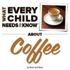 Marc Engelsgjerd, R Bradley Snyder, R. Bradley Snyder - What Every Child Needs To Know About Coffee