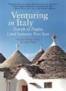 Connie Burke, Barbara J. Euser - Venturing in Italy: Travels in Puglia, Land Between Two Seas