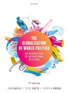 John Baylis, John (Emeritus Professor of Politics and I Baylis, Patricia Owens, Steve Smith, John Baylis, John (Emeritus Professor of Politics and International Relations and former Pro Vice Chancellor Baylis... - Globalization of World Politics