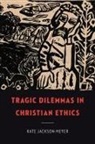 Kate Jackson-Meyer - Tragic Dilemmas in Christian Ethics