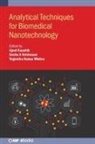 Ajeet Kaushik, Prof. Ajeet Kaushik, Prof. Yogendra Kumar Mishra, Yogendra Kumar Mishra, Prof. Sesha S. Srinivasan, Sesha S. Srinivasan - Analytical Techniques for Biomedical Nanotechnology