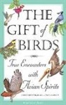 Amy Greimann Carlson, Larry Habegger - The Gift of Birds: True Encounters with Avian Spirits
