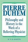 Bill Martin - Pierre Duhem: Philosophy and History in the Work of a Believing Physicist