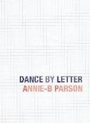Annie-B Parson - Dance by Letter An Illustrated Dance Abecedary