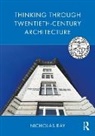 Nicholas Ray, Nicholas (Cambridge University Ray, Nicholas (University of Liverpool Ray, Ray Nicholas - Thinking Through Twentieth-Century Architecture
