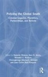 Danielle Amin Watson, Danielle Wallace Watson, Oluwagbenga (Michael) Akinlabi, Oluwagbenga Akinlabi, Sara N. Amin, Sara Nuzhat Amin... - Policing the Global South