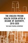 Nasrul Ismail - English Prison Health System After a Decade of Austerity, 2010-2020