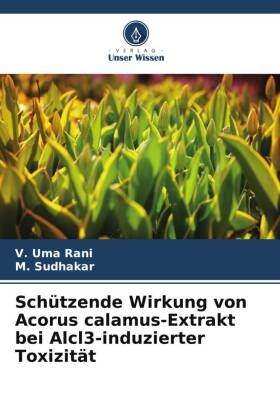 M Sudhakar, M. Sudhakar, V Uma Rani, V. Uma Rani - Schützende Wirkung von Acorus calamus-Extrakt bei Alcl3-induzierter Toxizität