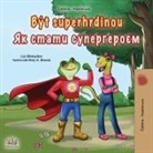 Kidkiddos Books, Liz Shmuilov - Being a Superhero (Czech Ukrainian Bilingual Children's Book)