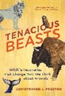 Christopher J Preston, Christopher J. Preston, Preston Christopher J. - Tenacious Beasts