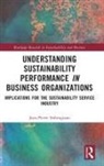 Jean-Pierre Imbrogiano - Understanding Sustainability Performance in Business Organizations
