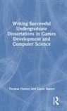 Gavin Baxter, Baxter Gavin, Thomas Hainey, Thomas (School of Computing Hainey, Hainey Thomas - Writing Successful Undergraduate Dissertations in Games Development