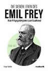 Gregor Saladin - Die sieben Leben des Emil Frey (1838—1922)