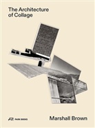 Marshall Brown, James Glisson - The Architecture of Collage