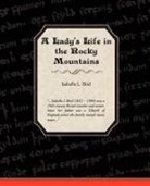 Isabella Lucy Bird - A Ladies Life in the Rocky Mountains