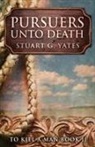 Stuart G. Yates - Pursuers Unto Death