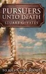 Stuart G. Yates - Pursuers Unto Death