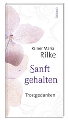 Rainer Maria Rilke - Sanft gehalten