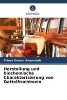 Prince Owusu Amponsah, Preeti Goyal - Herstellung und biochemische Charakterisierung von Dattelfruchtwein
