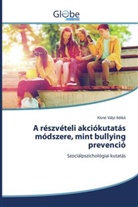 Kisné Vályi Ildikó - A részvételi akciókutatás módszere, mint bullying prevenció