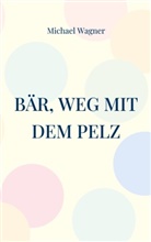 Michael Wagner - Bär, weg mit dem Pelz